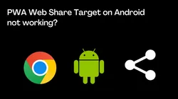 PWA Web Share Target on Android: The Absolute URL Fix